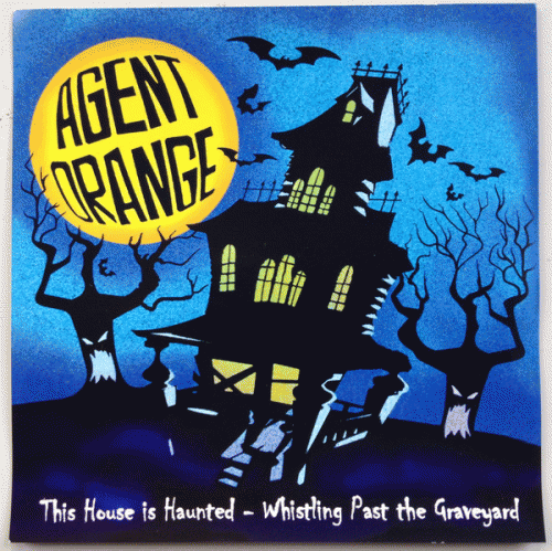 Agent Orange : This House Is Haunted - Whistling Past The Graveyard